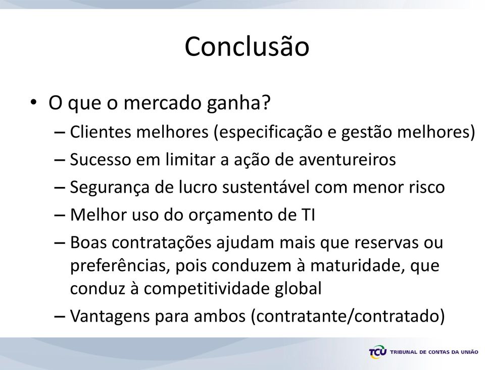 Segurança de lucro sustentável com menor risco Melhor uso do orçamento de TI Boas