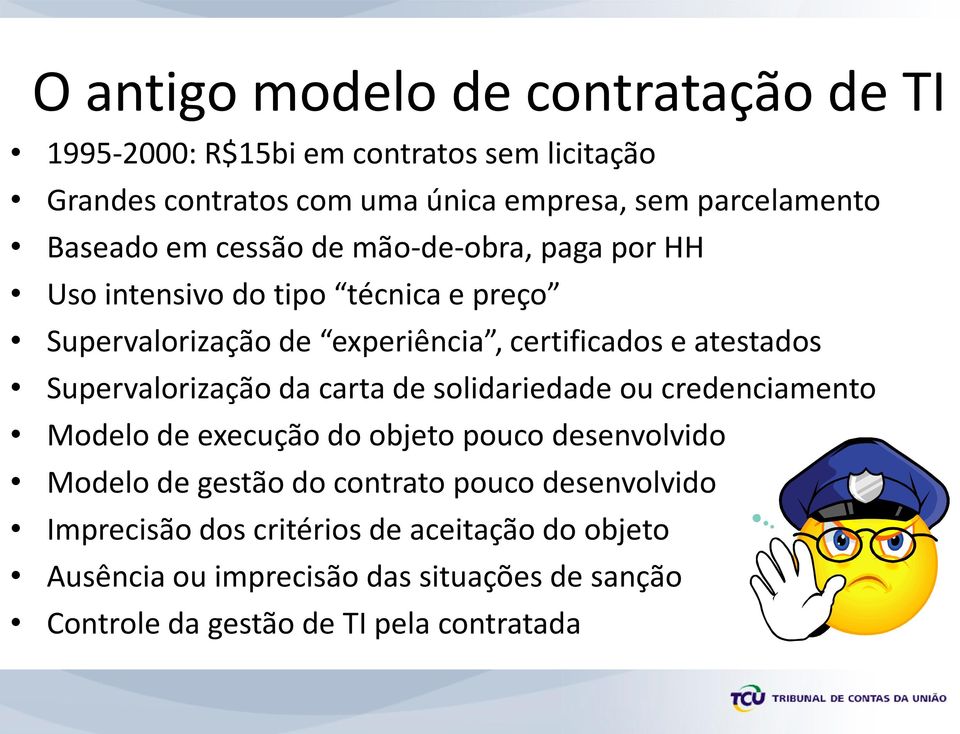 Supervalorização da carta de solidariedade ou credenciamento Modelo de execução do objeto pouco desenvolvido Modelo de gestão do contrato pouco