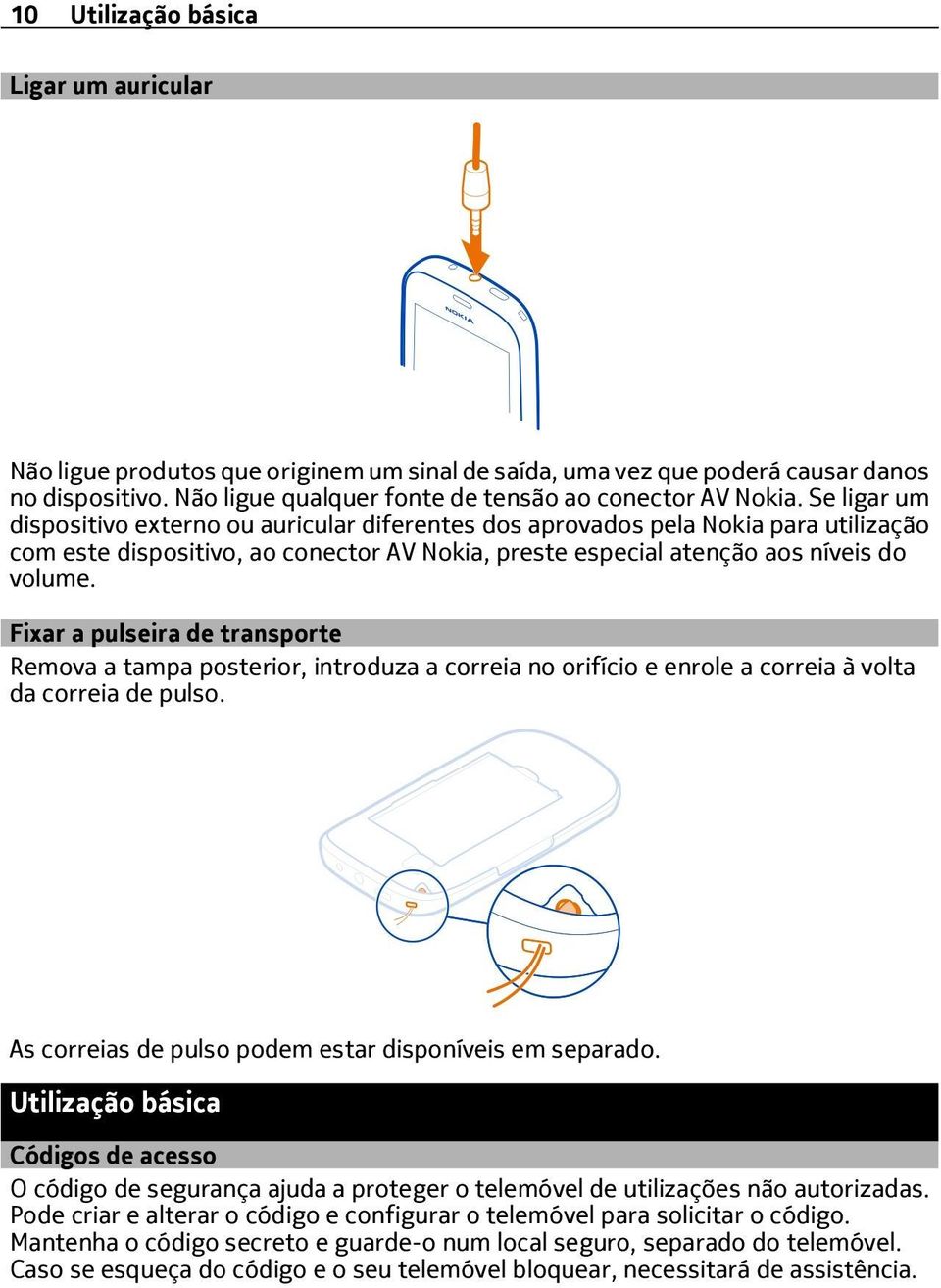 Fixar a pulseira de transporte Remova a tampa posterior, introduza a correia no orifício e enrole a correia à volta da correia de pulso. As correias de pulso podem estar disponíveis em separado.