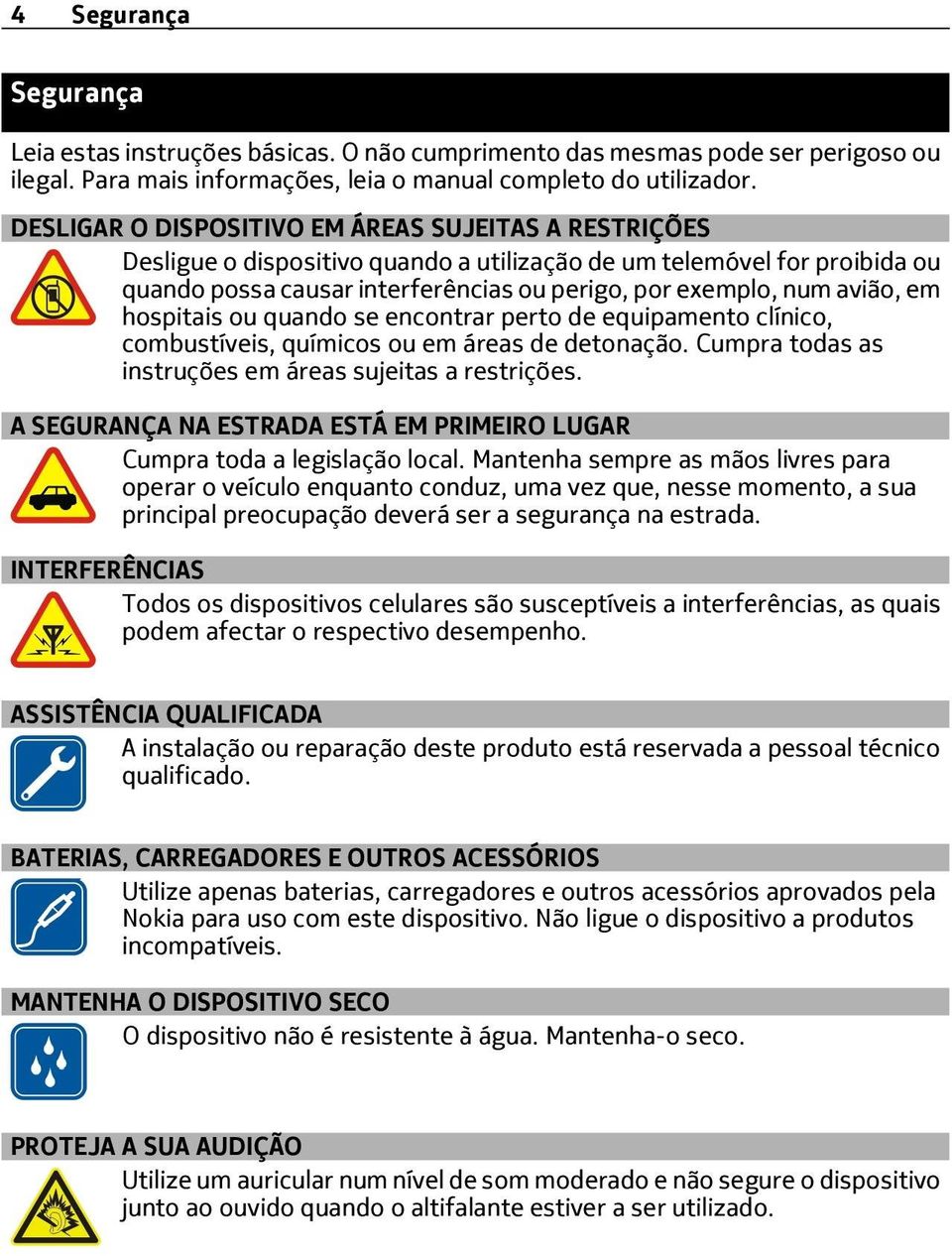 em hospitais ou quando se encontrar perto de equipamento clínico, combustíveis, químicos ou em áreas de detonação. Cumpra todas as instruções em áreas sujeitas a restrições.