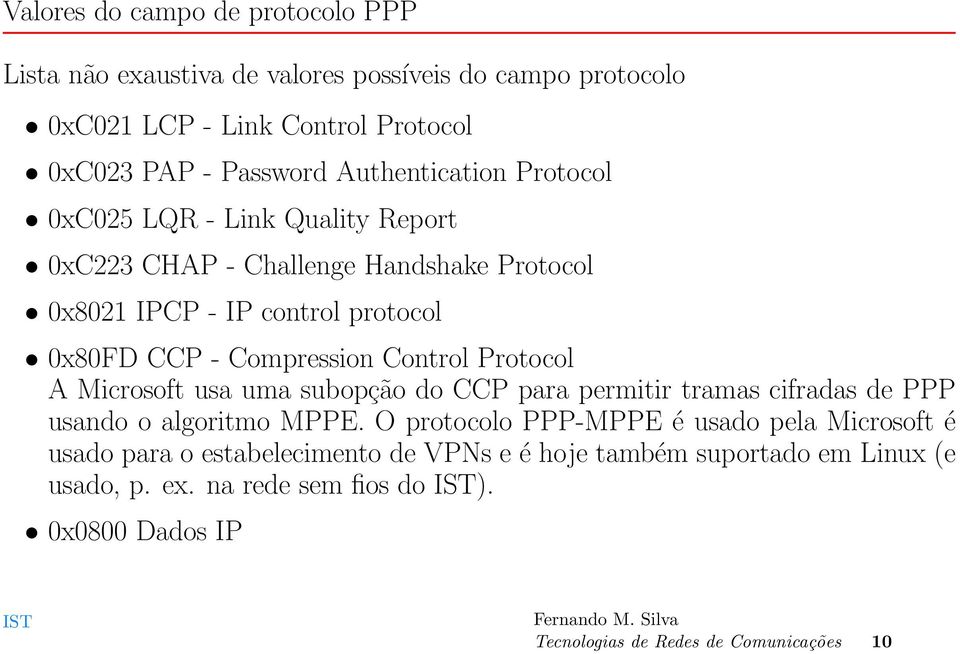 Control Protocol A Microsoft usa uma subopção do CCP para permitir tramas cifradas de PPP usando o algoritmo MPPE.