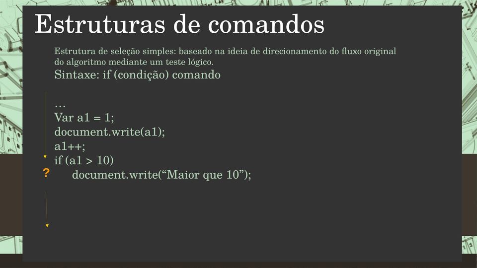 teste lógico. Sintaxe: if (condição) comando?