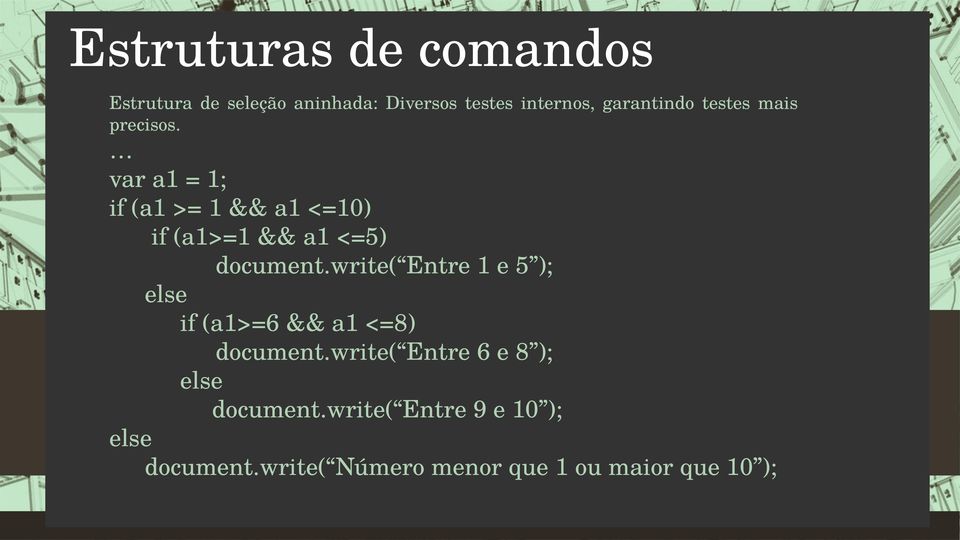 write( Entre 1 e 5 ); else if (a1>=6 && a1 <=8) document.