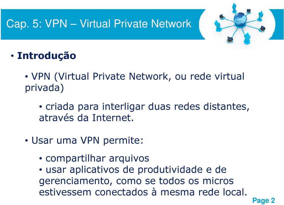 Usar uma VPN permite: compartilhar arquivos usar aplicativos de