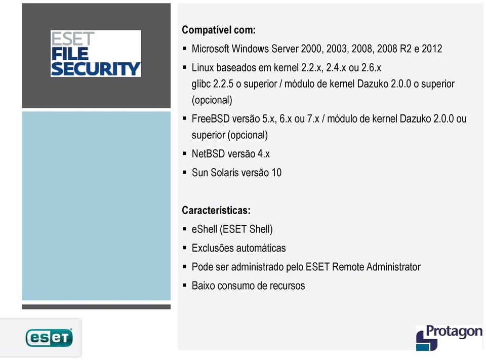 x ou 7.x / módulo de kernel Dazuko 2.0.0 ou superior (opcional) NetBSD versão 4.