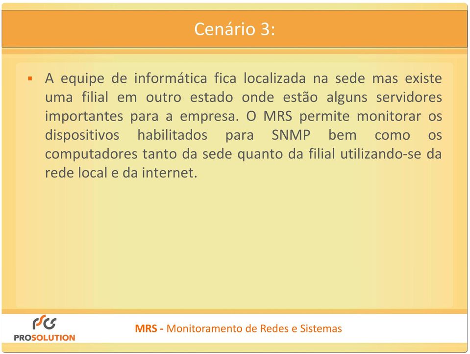 O MRS permite monitorar os dispositivos habilitados para SNMP bem como os