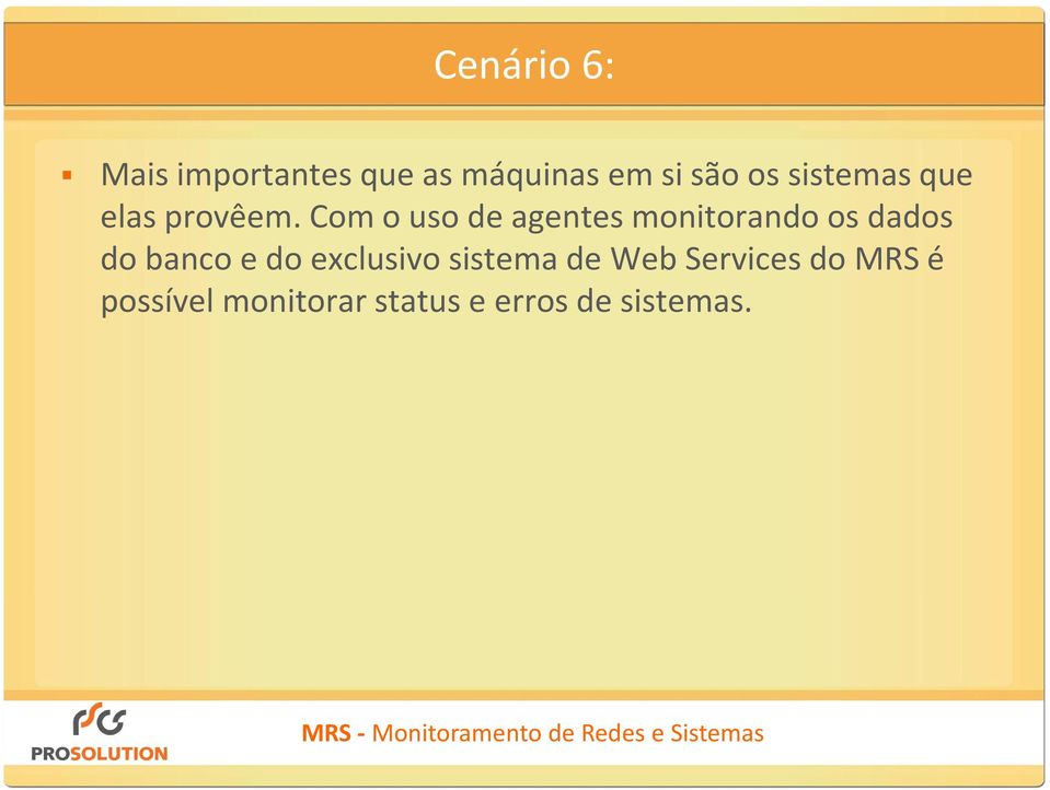 Com o uso de agentes monitorando os dados do banco e do