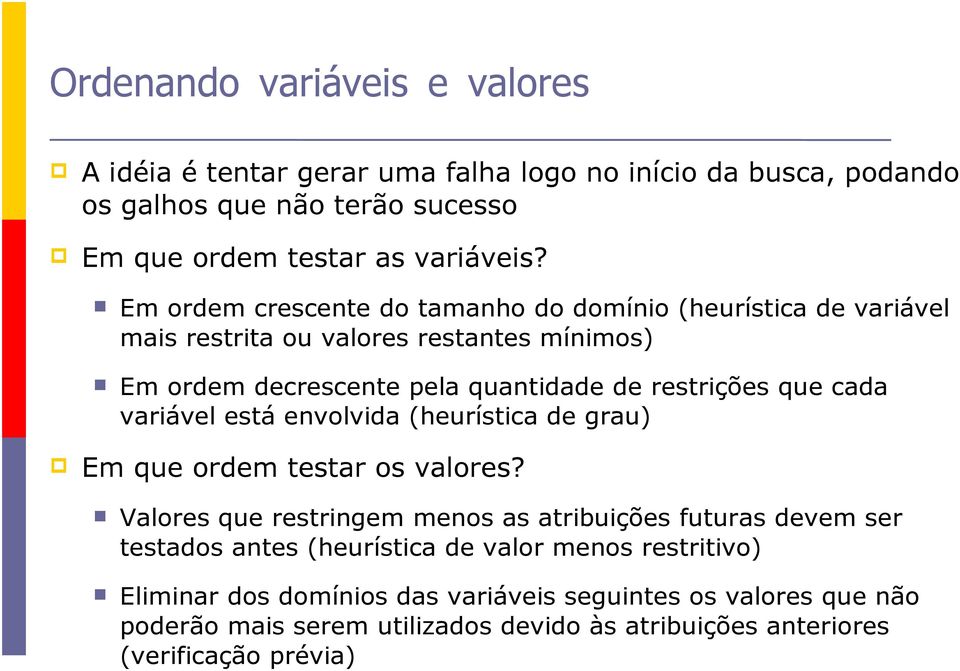 cada variável está envolvida (heurística de grau) Em que ordem testar os valores?