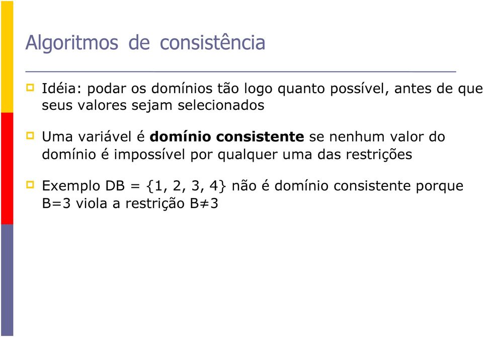 consistente se nenhum valor do domínio é impossível por qualquer uma das