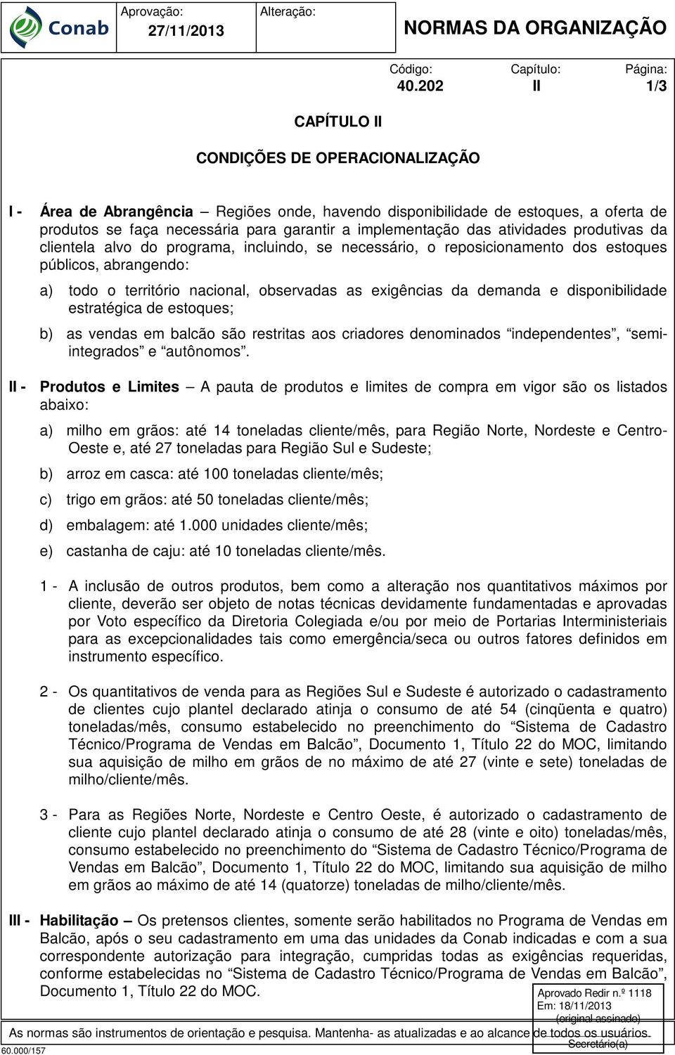 atividades produtivas da clientela alvo do programa, incluindo, se necessário, o reposicionamento dos estoques públicos, abrangendo: a) todo o território nacional, observadas as exigências da demanda