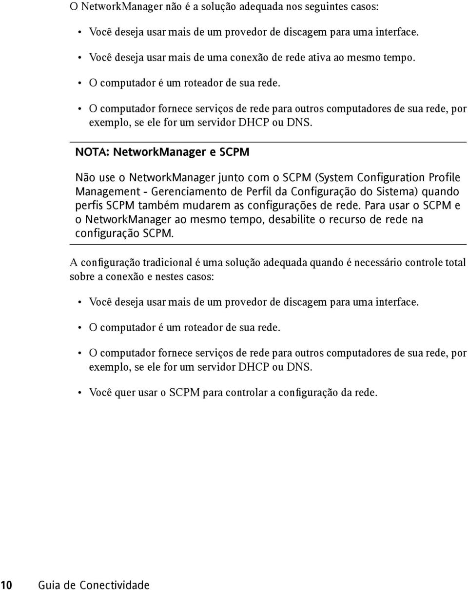 NOTA: NetworkManager e SCPM Não use o NetworkManager junto com o SCPM (System Configuration Profile Management - Gerenciamento de Perfil da Configuração do Sistema) quando perfis SCPM também mudarem