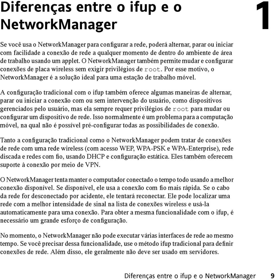 Por esse motivo, o NetworkManager é a solução ideal para uma estação de trabalho móvel.