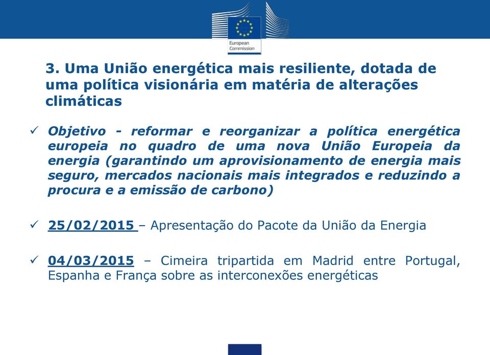 energia mais seguro, mercados nacionais mais integrados e reduzindo a procura e a emissão de carbono) 25/02/2015 Apresentação do