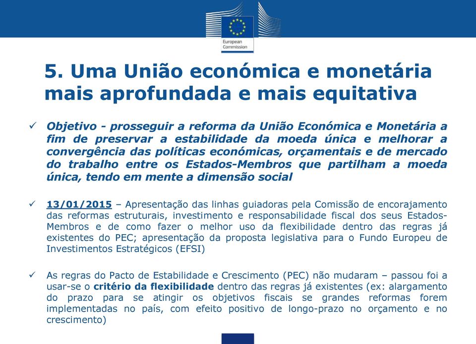 guiadoras pela Comissão de encorajamento das reformas estruturais, investimento e responsabilidade fiscal dos seus Estados- Membros e de como fazer o melhor uso da flexibilidade dentro das regras já