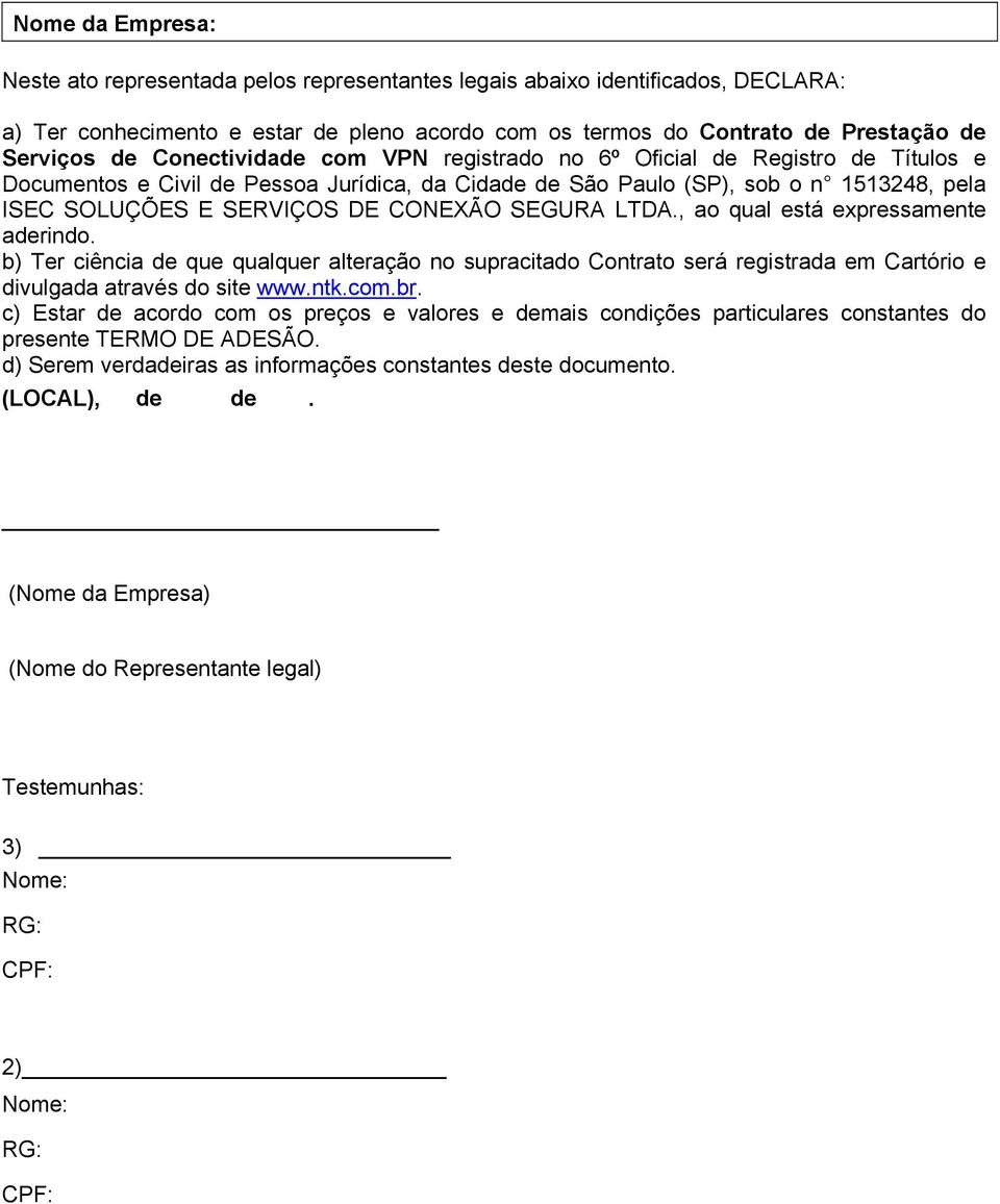 SEGURA LTDA., ao qual está expressamente aderindo. b) Ter ciência de que qualquer alteração no supracitado Contrato será registrada em Cartório e divulgada através do site www.ntk.com.br.