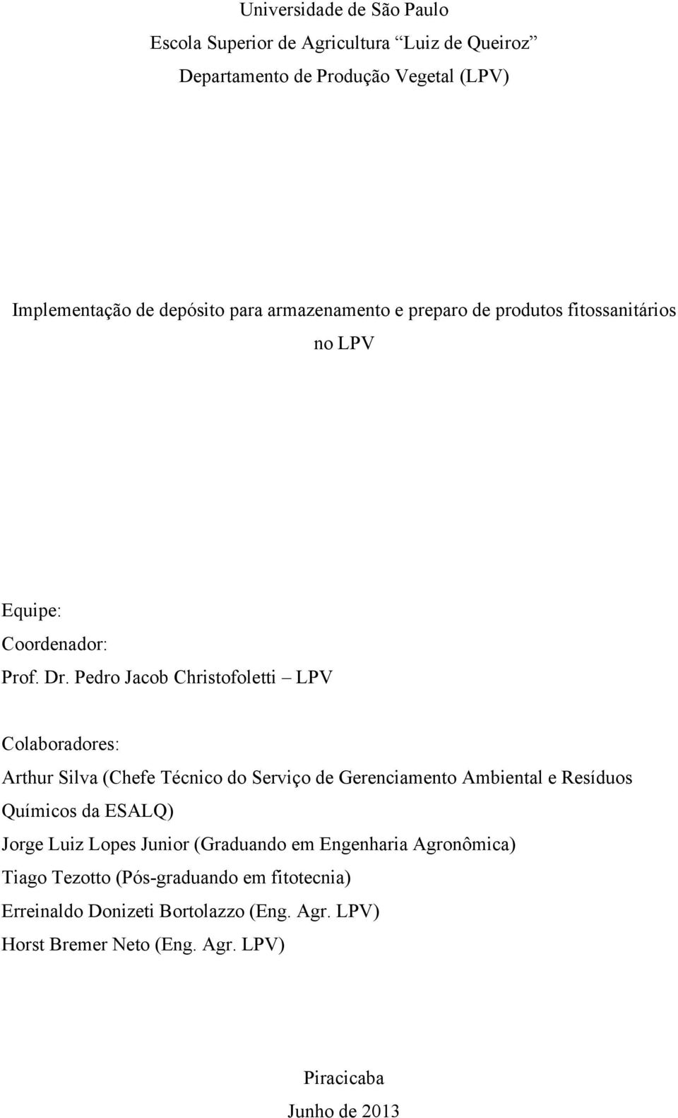 Pedro Jacob Christofoletti LPV Colaboradores: Arthur Silva (Chefe Técnico do Serviço de Gerenciamento Ambiental e Resíduos Químicos da ESALQ)