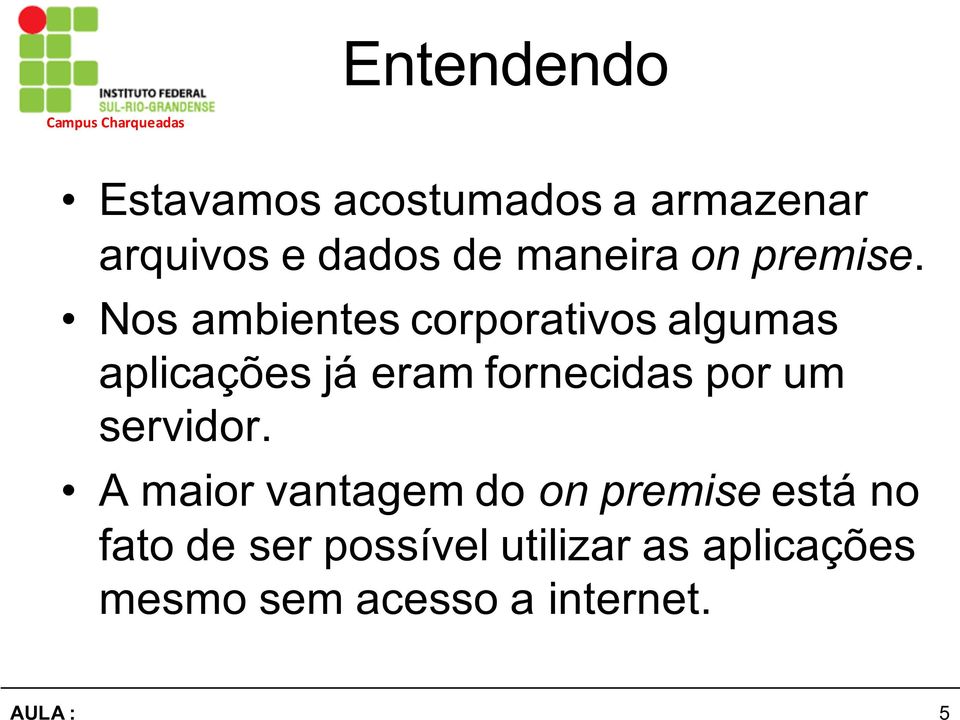 Nos ambientes corporativos algumas aplicações já eram fornecidas por