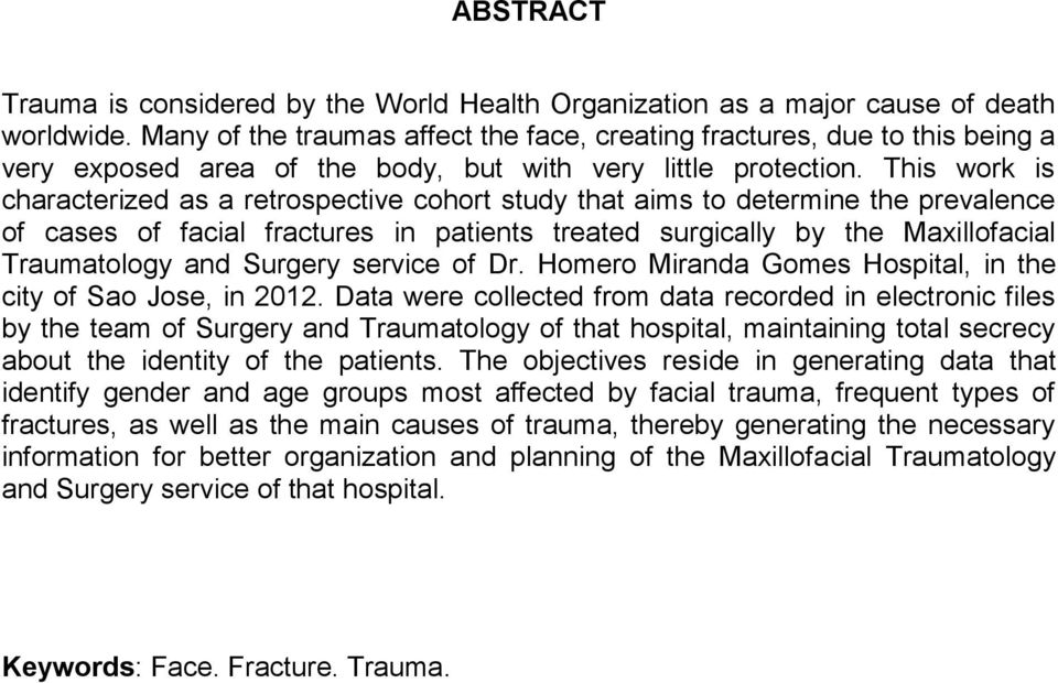 This work is characterized as a retrospective cohort study that aims to determine the prevalence of cases of facial fractures in patients treated surgically by the Maxillofacial Traumatology and