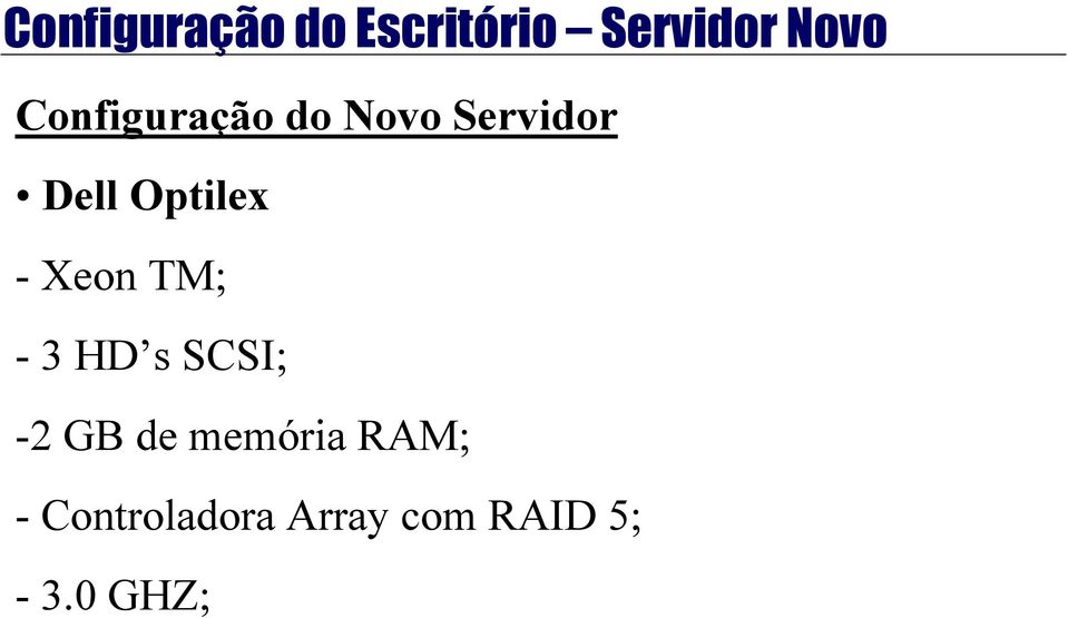 -Xeon TM; - 3 HD s SCSI; -2 GB de memória