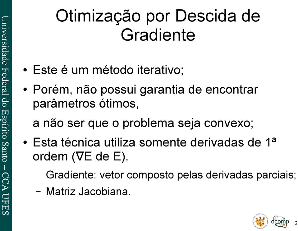 problema seja convexo; Esta técnica utiliza somente derivadas de 1ª ordem