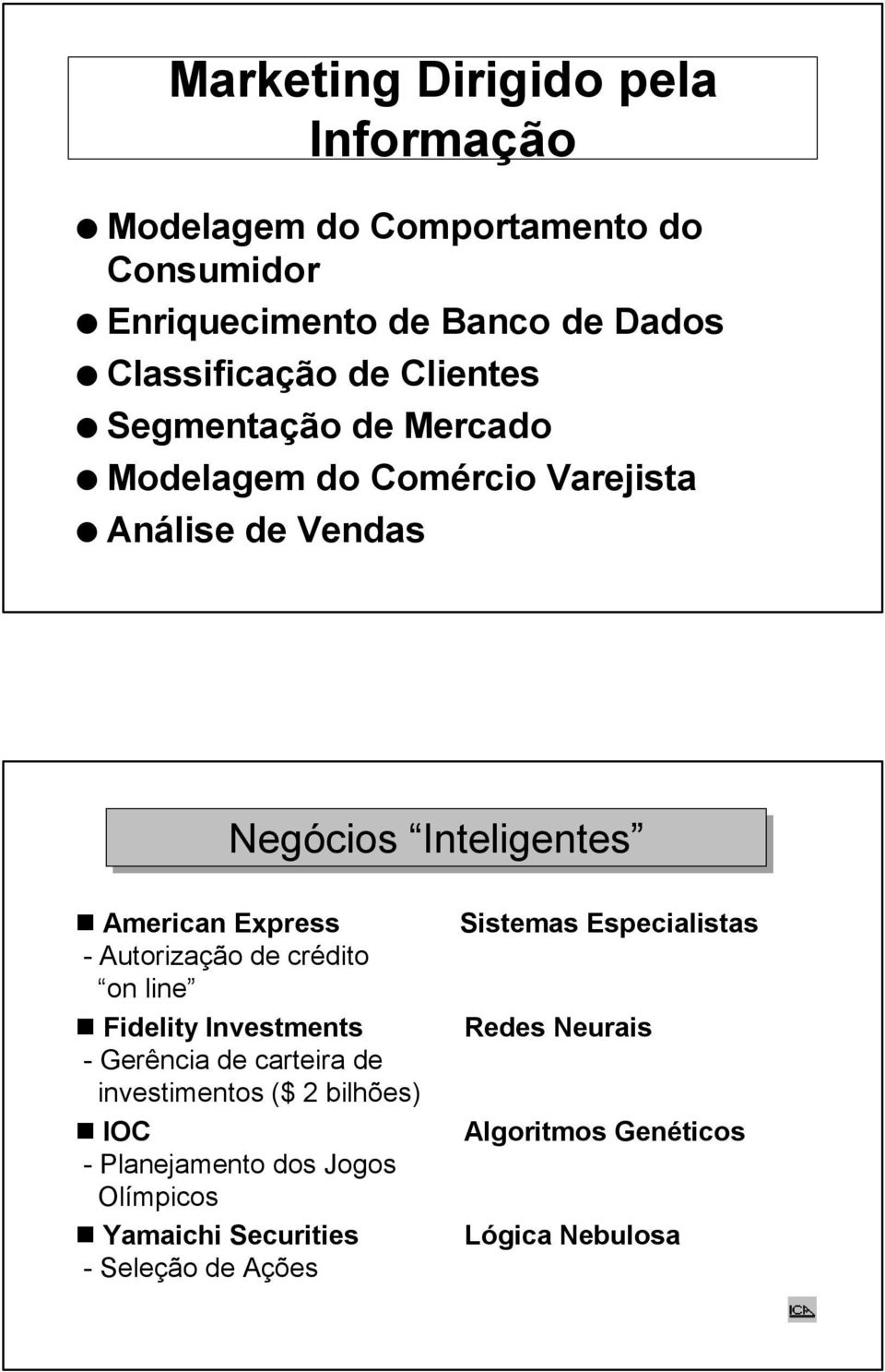 Sistemas Especialistas - Autorização de crédito on line Fidelity Investments Redes Neurais - Gerência de carteira de