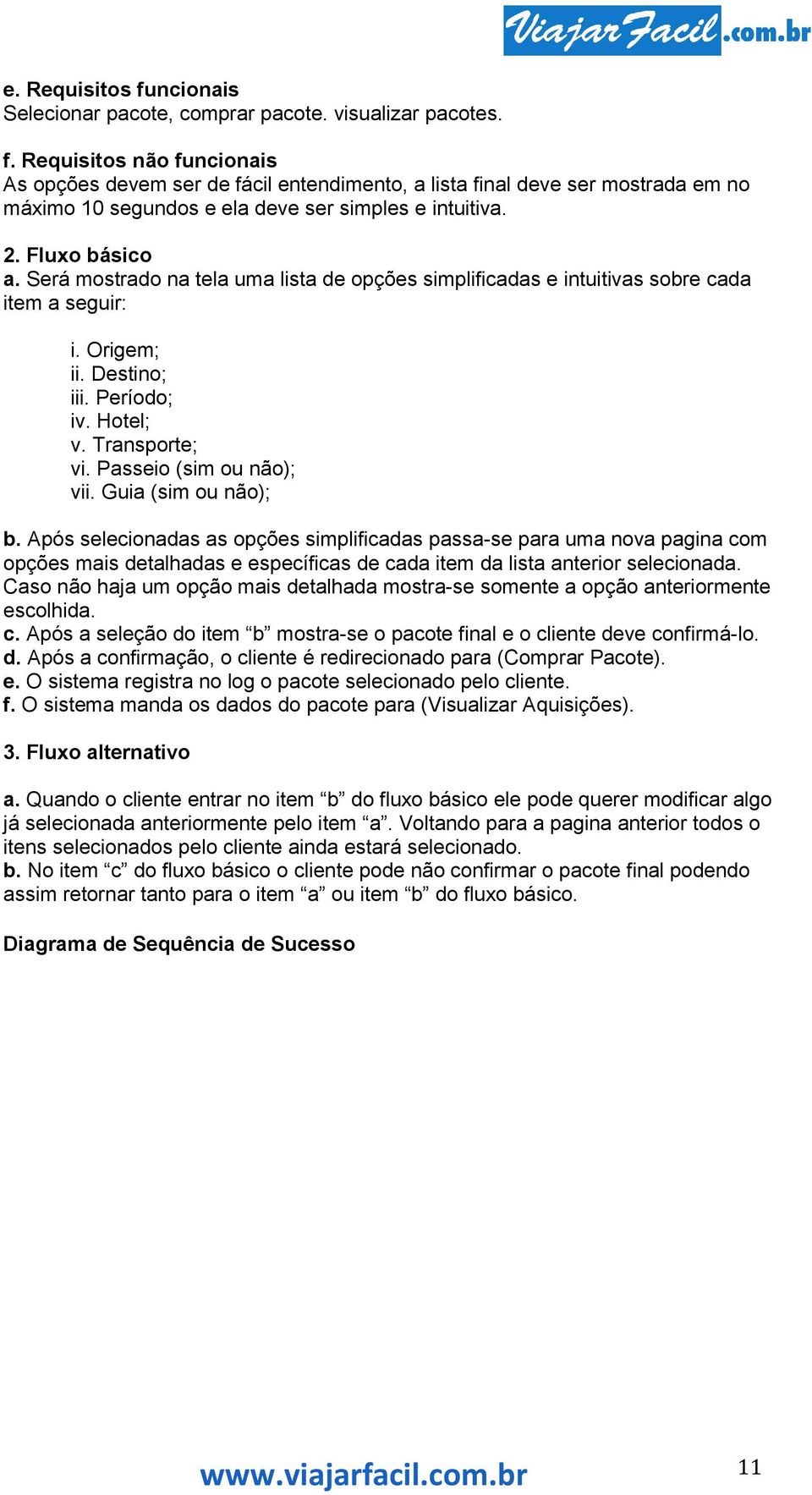 Passeio (sim ou não); vii. Guia (sim ou não); b.