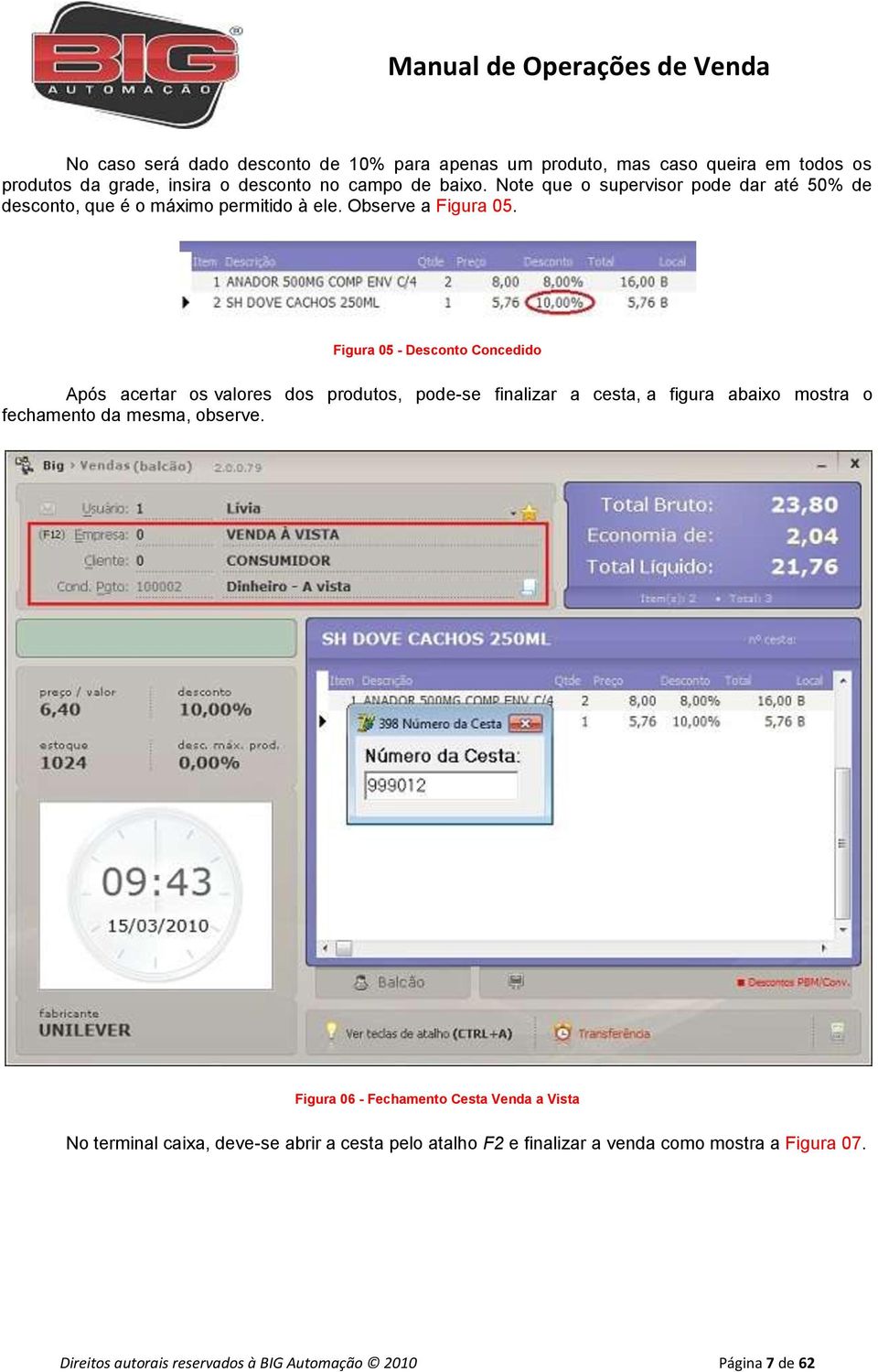 Figura 05 - Desconto Concedido Após acertar os valores dos produtos, pode-se finalizar a cesta, a figura abaixo mostra o fechamento da mesma, observe.