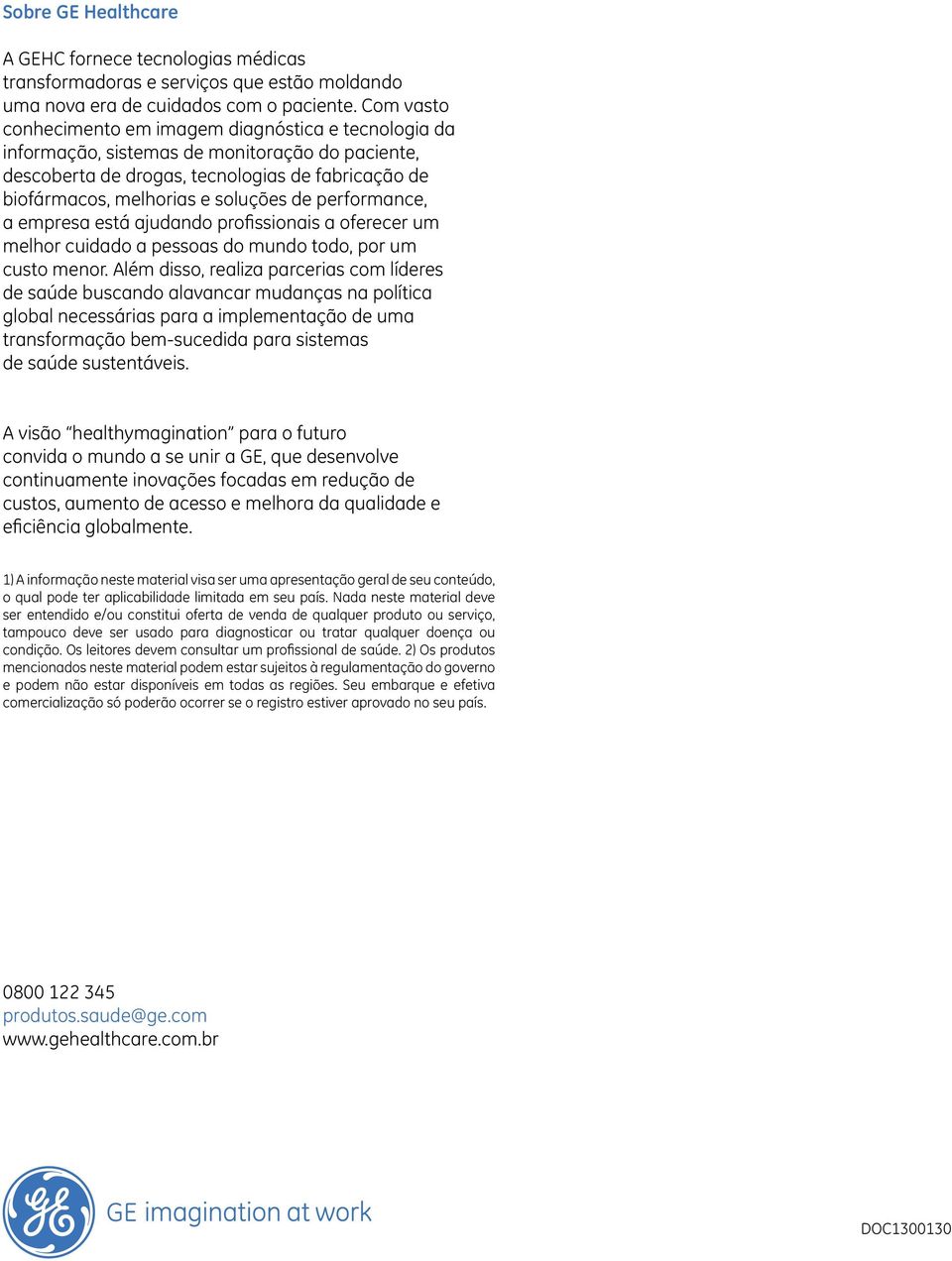 performance, a empresa está ajudando profissionais a oferecer um melhor cuidado a pessoas do mundo todo, por um custo menor.