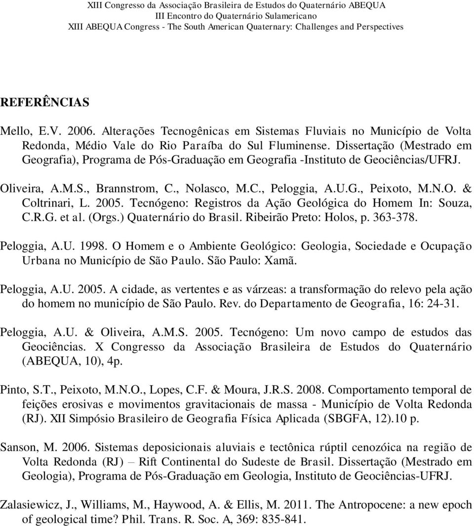 2005. Tecnógeno: Registros da Ação Geológica do Homem In: Souza, C.R.G. et al. (Orgs.) Quaternário do Brasil. Ribeirão Preto: Holos, p. 363-378. Peloggia, A.U. 1998.