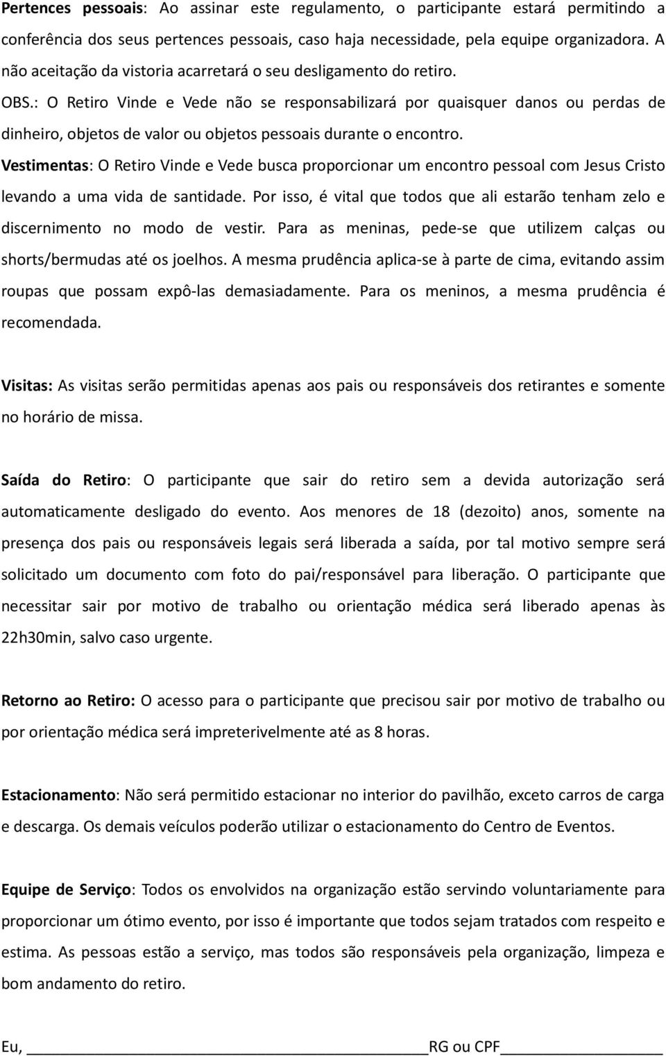 : O Retiro Vinde e Vede não se responsabilizará por quaisquer danos ou perdas de dinheiro, objetos de valor ou objetos pessoais durante o encontro.