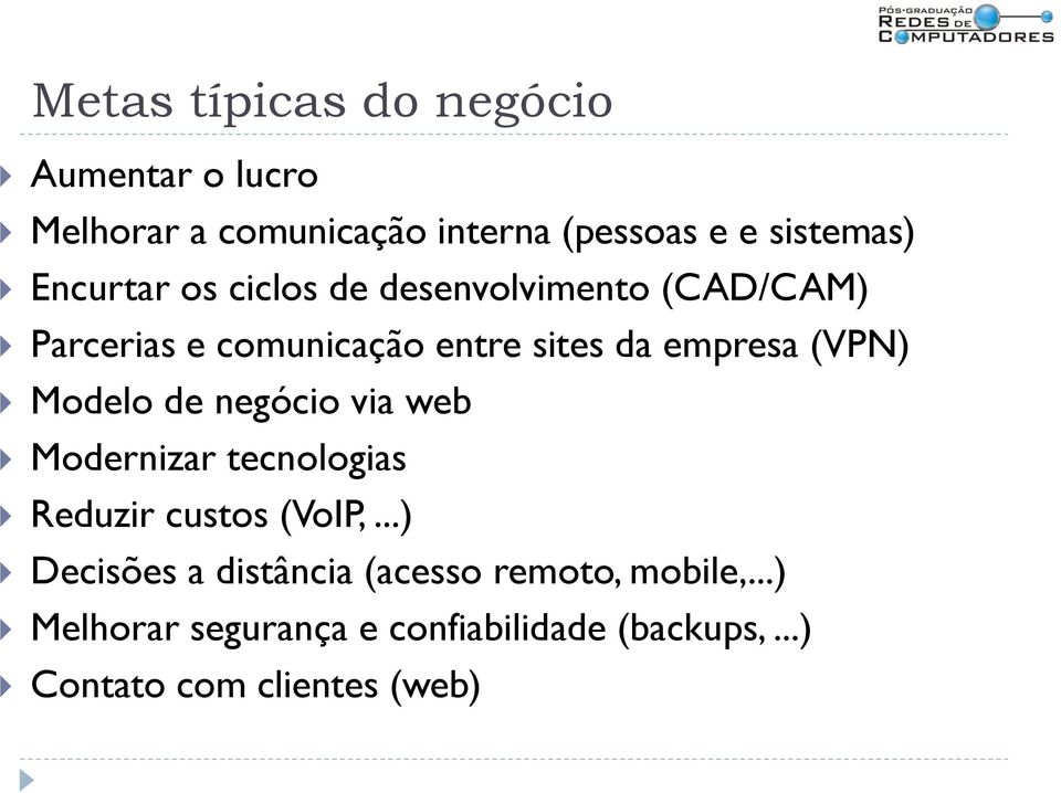 (VPN) Modelo de negócio via web Modernizar tecnologias Reduzir custos (VoIP,.
