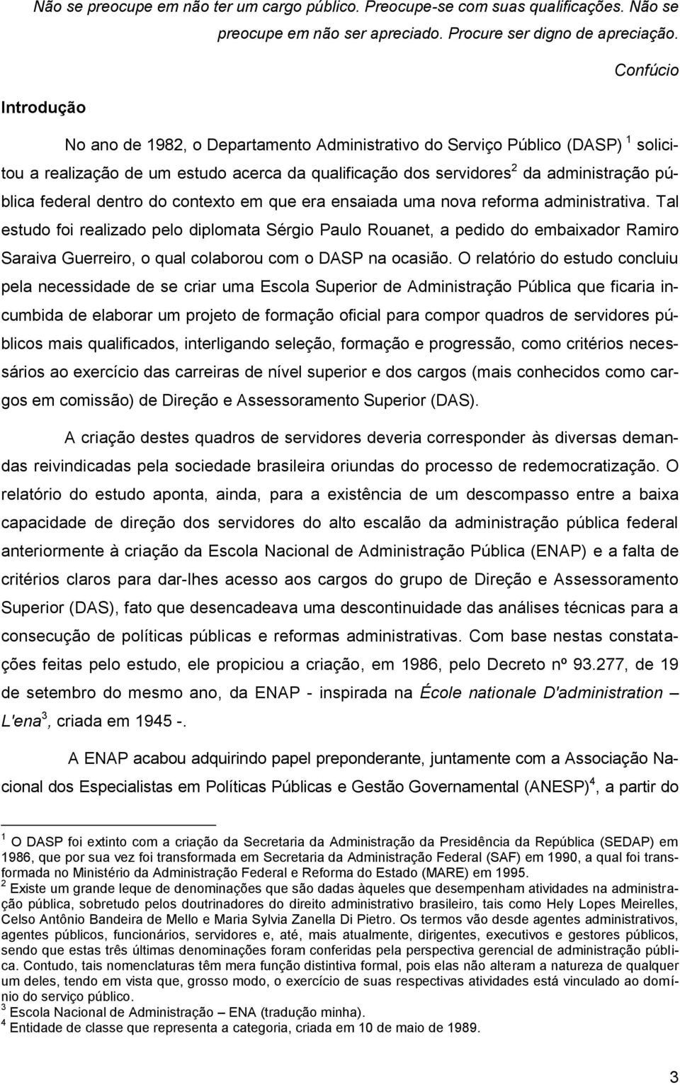 federal dentro do contexto em que era ensaiada uma nova reforma administrativa.