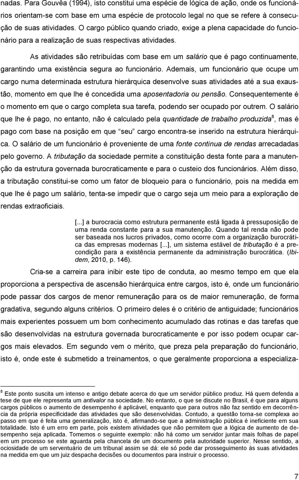 As atividades são retribuídas com base em um salário que é pago continuamente, garantindo uma existência segura ao funcionário.