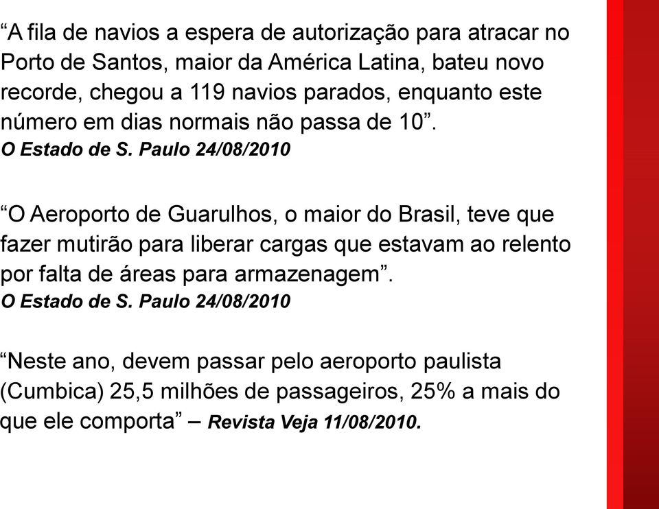 Paulo 24/08/2010 O Aeroporto de Guarulhos, o maior do Brasil, teve que fazer mutirão para liberar cargas que estavam ao relento por falta