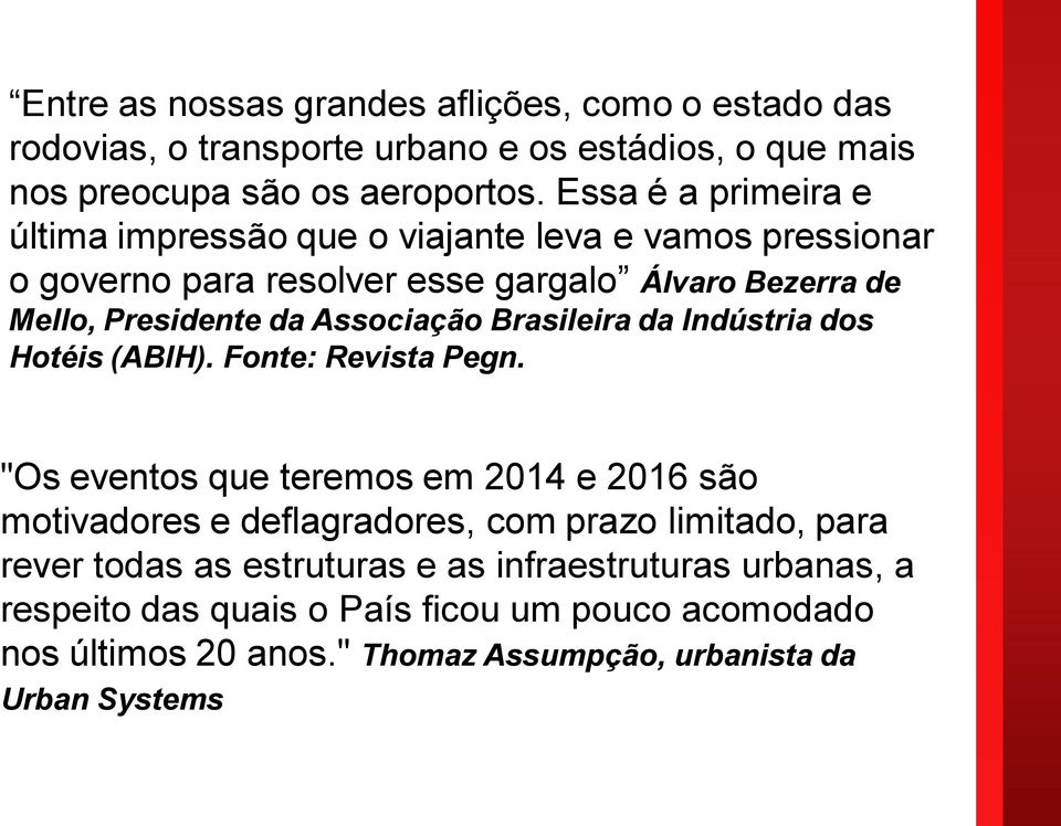 Associação Brasileira da Indústria dos Hotéis (ABIH). Fonte: Revista Pegn.
