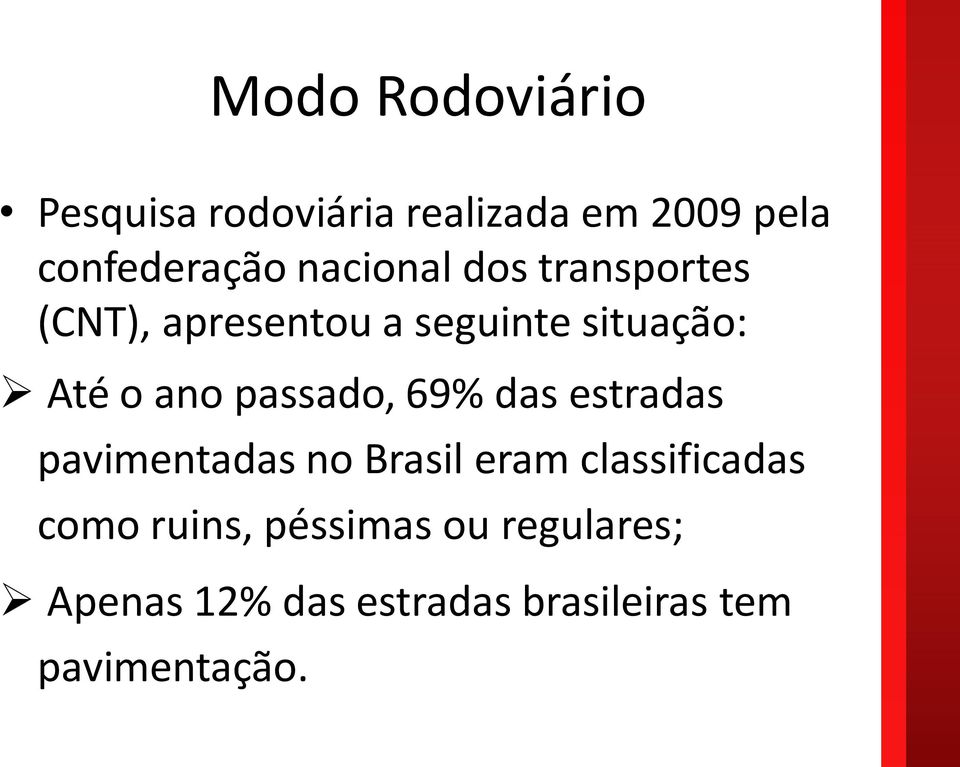 passado, 69% das estradas pavimentadas no Brasil eram classificadas como