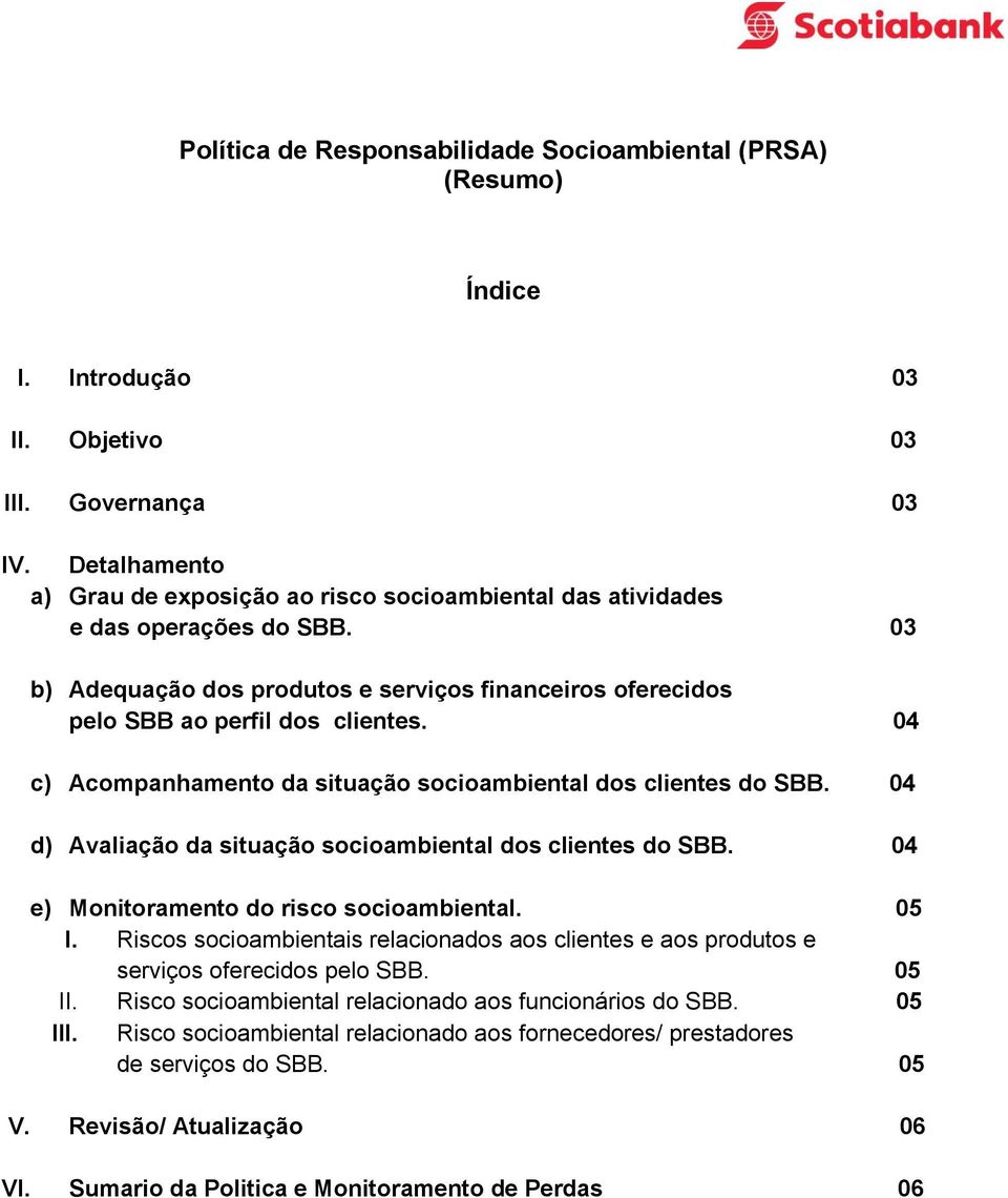 04 c) Acompanhamento da situação socioambiental dos clientes do SBB. 04 d) Avaliação da situação socioambiental dos clientes do SBB. 04 e) Monitoramento do risco socioambiental. 05 I.