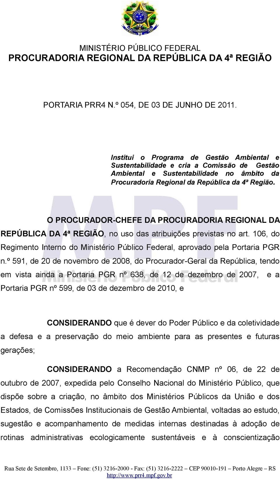 O PROCURADOR-CHEFE DA PROCURADORIA REGIONAL DA REPÚBLICA DA 4ª REGIÃO, no uso das atribuições previstas no art. 106, do Regimento Interno do Ministério Público Federal, aprovado pela Portaria PGR n.