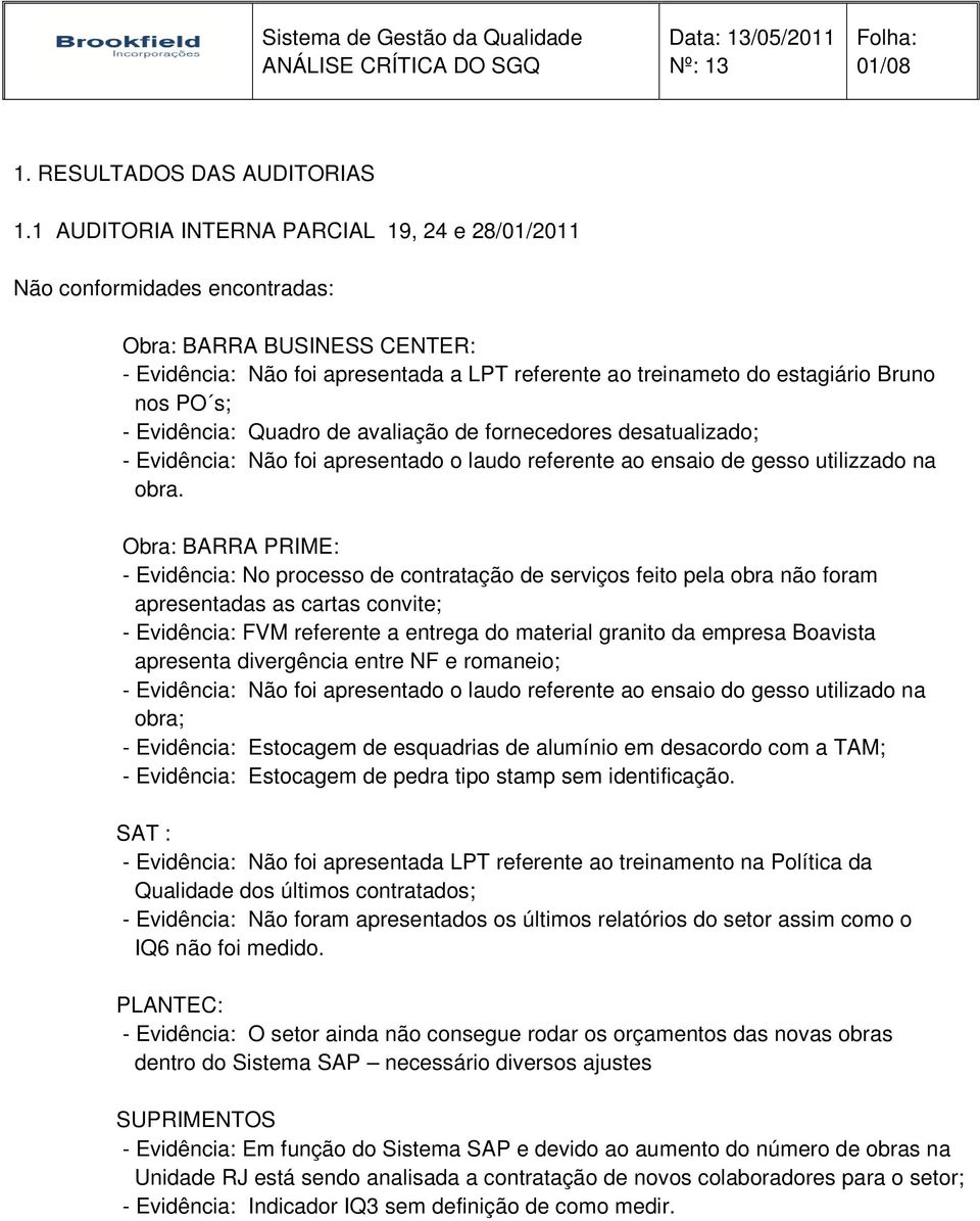 s; - Evidência: Quadro de avaliação de fornecedores desatualizado; - Evidência: Não foi apresentado o laudo referente ao ensaio de gesso utilizzado na obra.