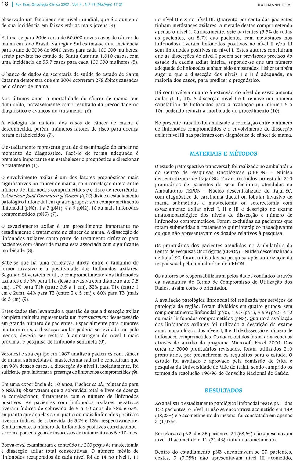 000 mulheres, sendo previsto no estado de Santa Catarina 1.610 casos, com uma incidência de 5,7 casos para cada 100.000 mulheres (5).