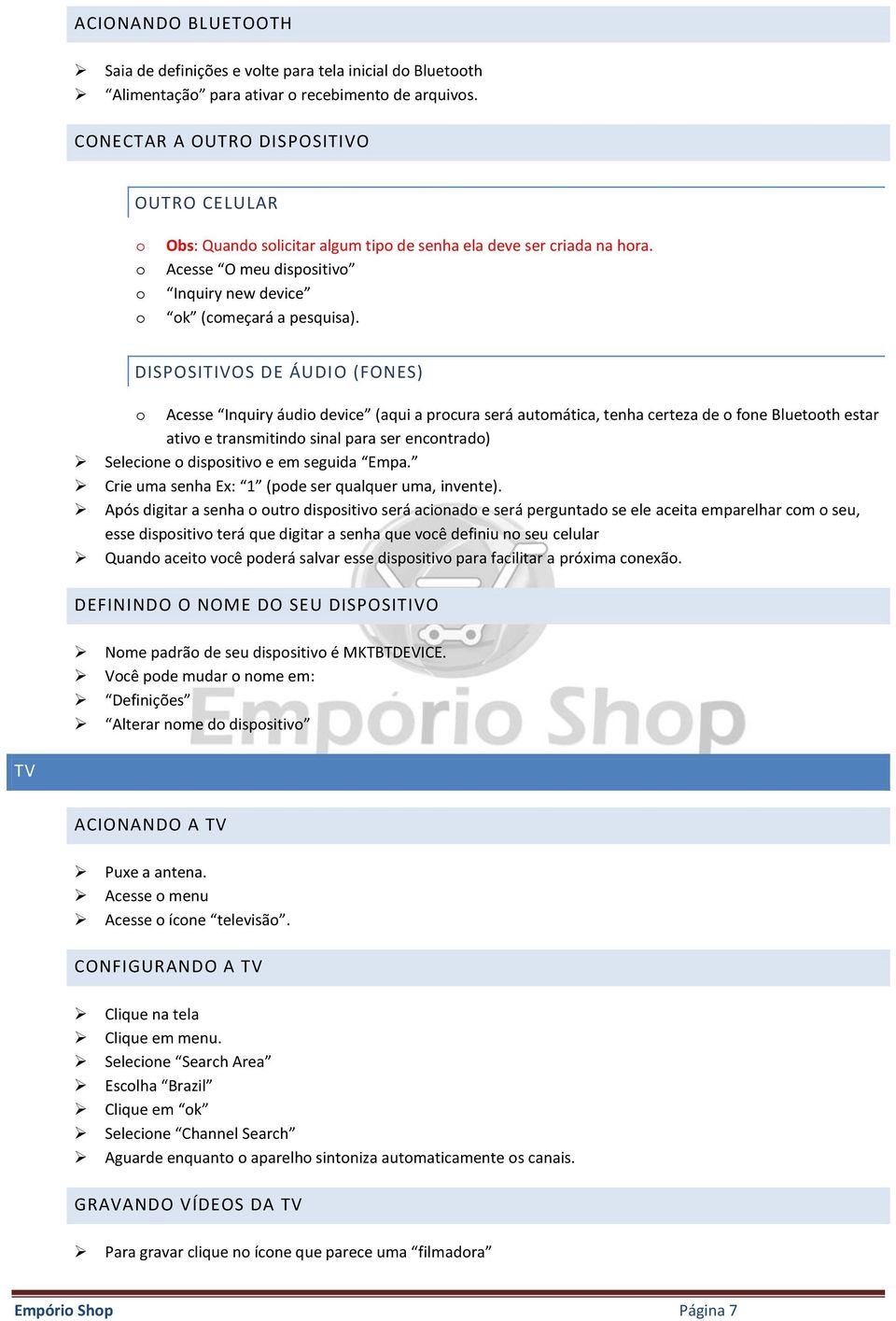 DISPOSITIVOS DE ÁUDIO (FONES) Acesse Inquiry áudi device (aqui a prcura será autmática, tenha certeza de fne Bluetth estar ativ e transmitind sinal para ser encntrad) Selecine dispsitiv e em seguida