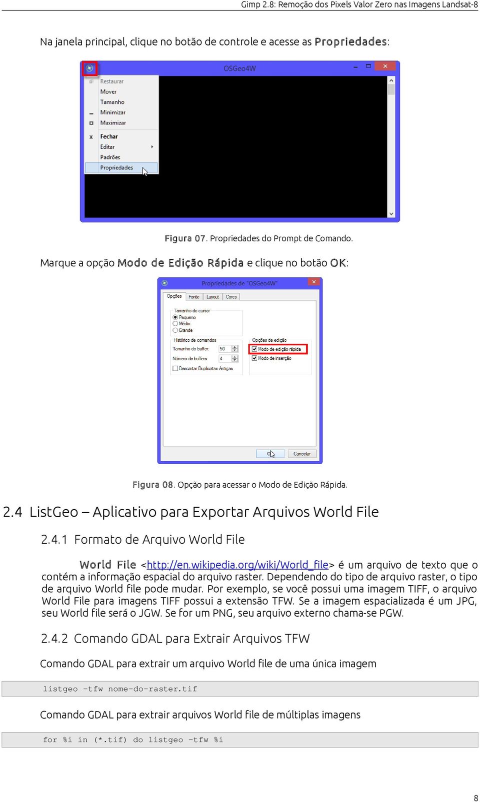 org/wiki/world_file> é um arquivo de texto que o contém a informação espacial do arquivo raster. Dependendo do tipo de arquivo raster, o tipo de arquivo World file pode mudar.