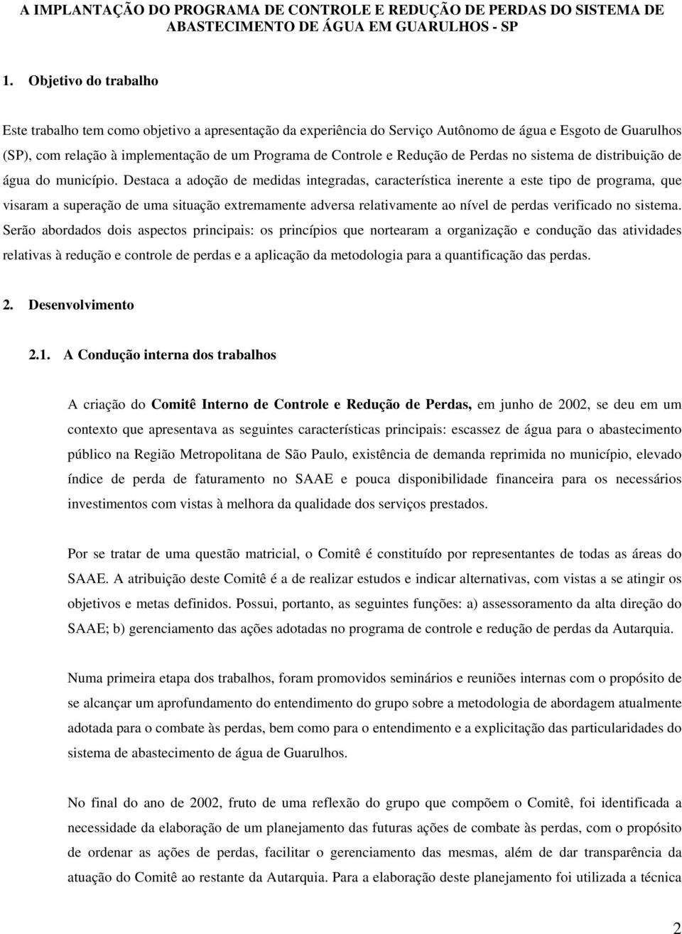 Redução de Perdas no sistema de distribuição de água do município.