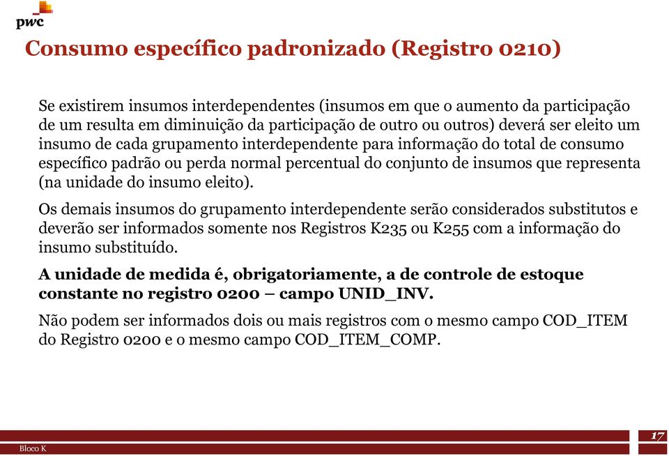 eleito). Os demais insumos do grupamento interdependente serão considerados substitutos e deverão ser informados somente nos Registros K235 ou K255 com a informação do insumo substituído.