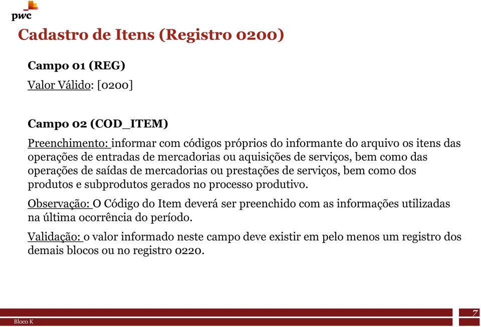 serviços, bem como dos produtos e subprodutos gerados no processo produtivo.