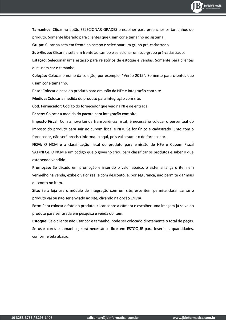 Estação: Selecionar uma estação para relatórios de estoque e vendas. Somente para clientes que usam cor e tamanho. Coleção: Colocar o nome da coleção, por exemplo, Verão 2015.