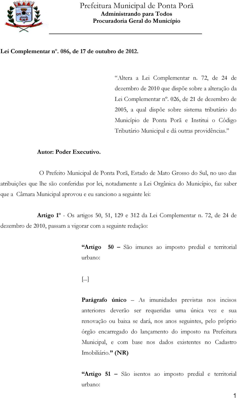 O Prefeito Municipal de Ponta Porã, Estado de Mato Grosso do Sul, no uso das atribuições que lhe são conferidas por lei, notadamente a Lei Orgânica do Município, faz saber que a Câmara Municipal