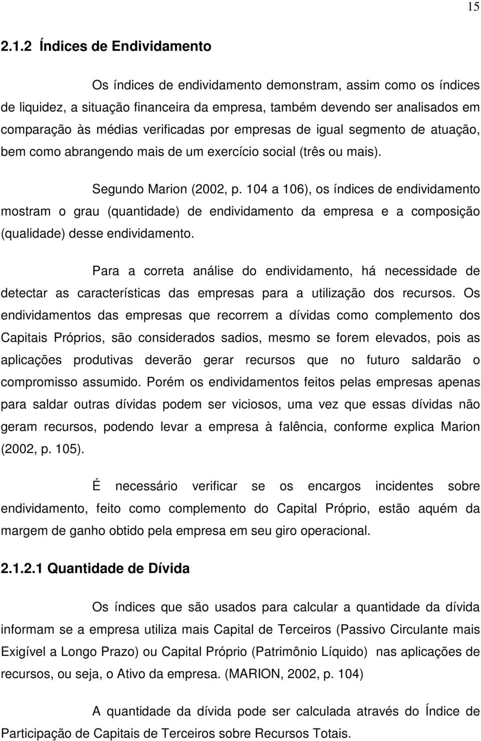 104 a 106), os índices de endividamento mostram o grau (quantidade) de endividamento da empresa e a composição (qualidade) desse endividamento.