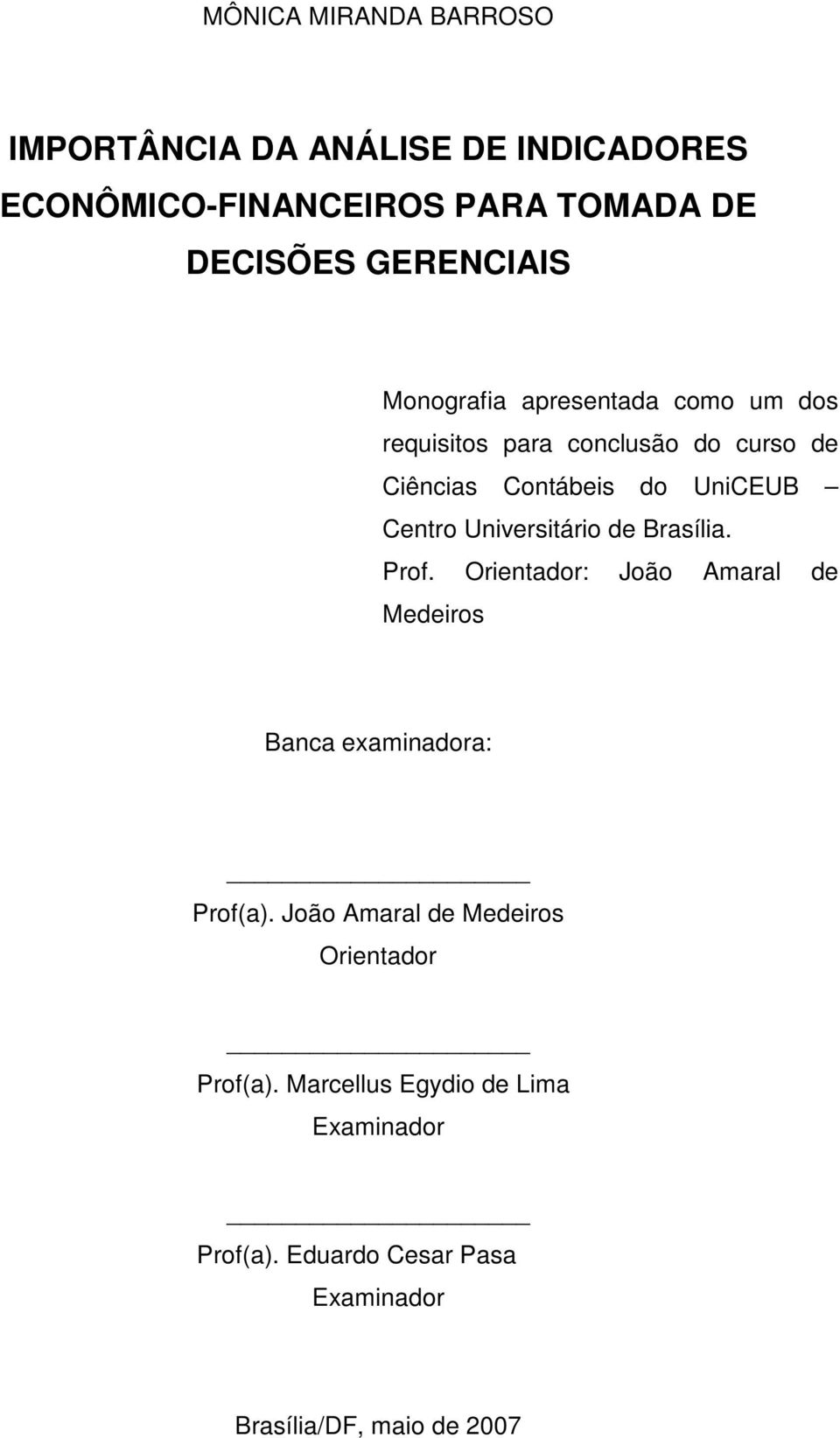 Centro Universitário de Brasília. Prof. Orientador: João Amaral de Medeiros Banca examinadora: Prof(a).