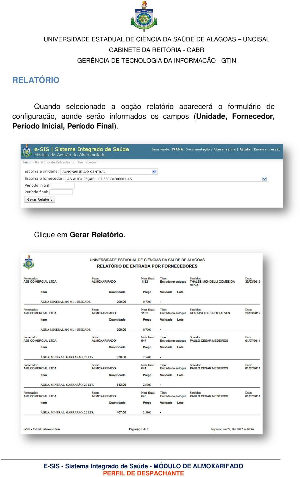 serão informados os campos (Unidade,, Fornecedor,